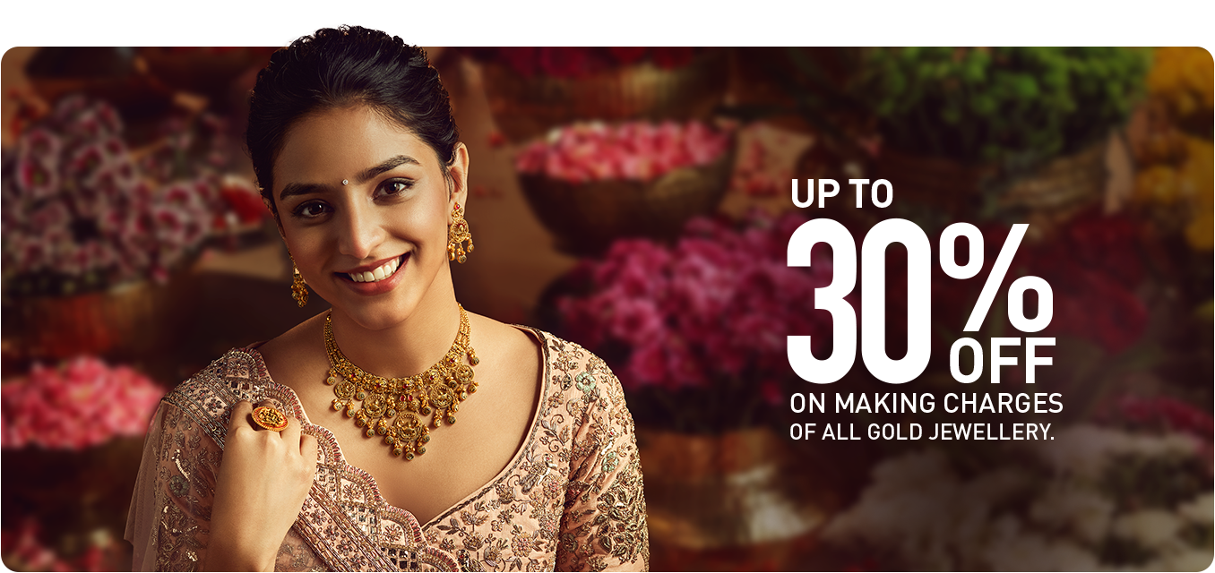 Get Up to 30% off on making Charges on Gold Jewellery Get Up to 30% off on making Charges on Gold Jewellery